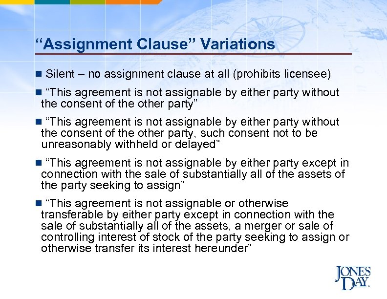 “Assignment Clause” Variations n Silent – no assignment clause at all (prohibits licensee) n