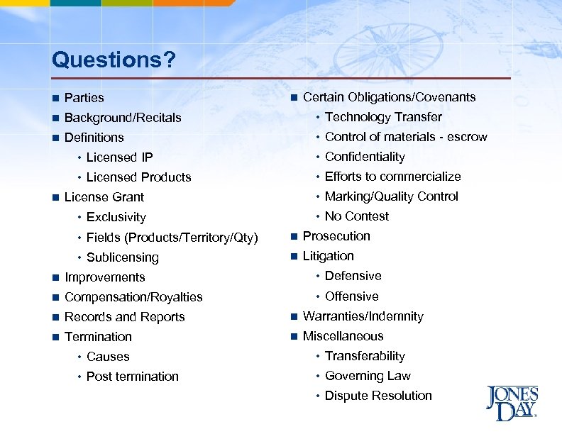 Questions? n Parties n Certain Obligations/Covenants n Background/Recitals • Technology Transfer n Definitions •