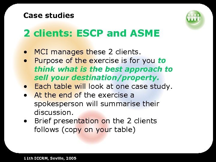 Case studies 2 clients: ESCP and ASME • MCI manages these 2 clients. •
