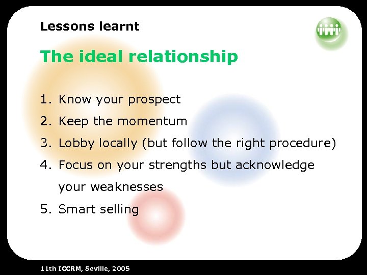Lessons learnt The ideal relationship 1. Know your prospect 2. Keep the momentum 3.