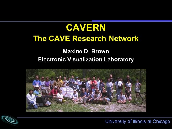 CAVERN The CAVE Research Network Maxine D. Brown Electronic Visualization Laboratory University of Illinois