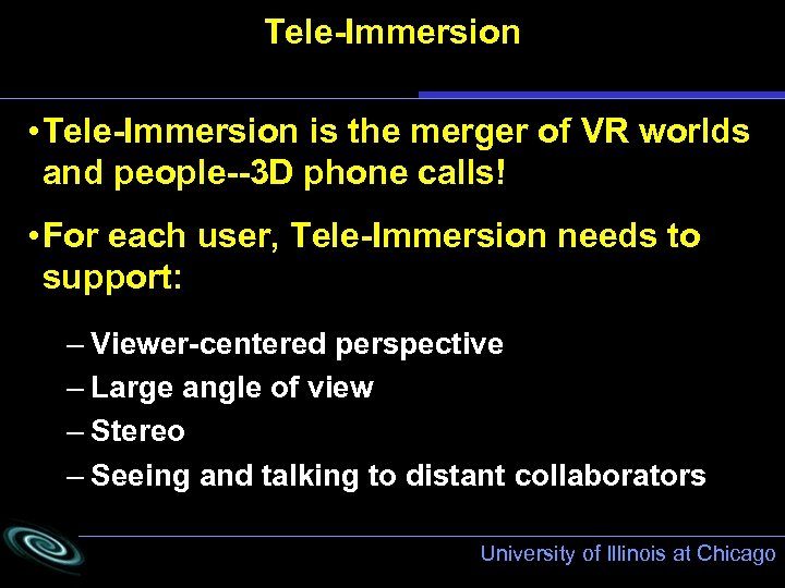 Tele-Immersion • Tele-Immersion is the merger of VR worlds and people--3 D phone calls!