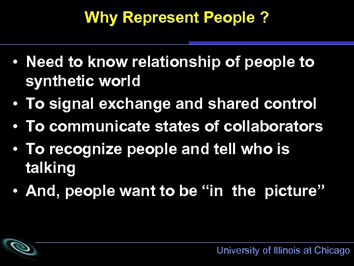 Why Represent People ? • Need to know relationship of people to synthetic world