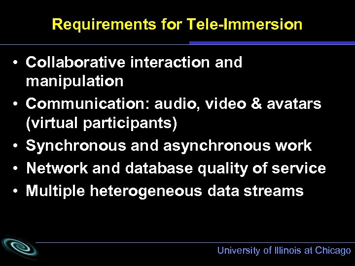 Requirements for Tele-Immersion • Collaborative interaction and manipulation • Communication: audio, video & avatars