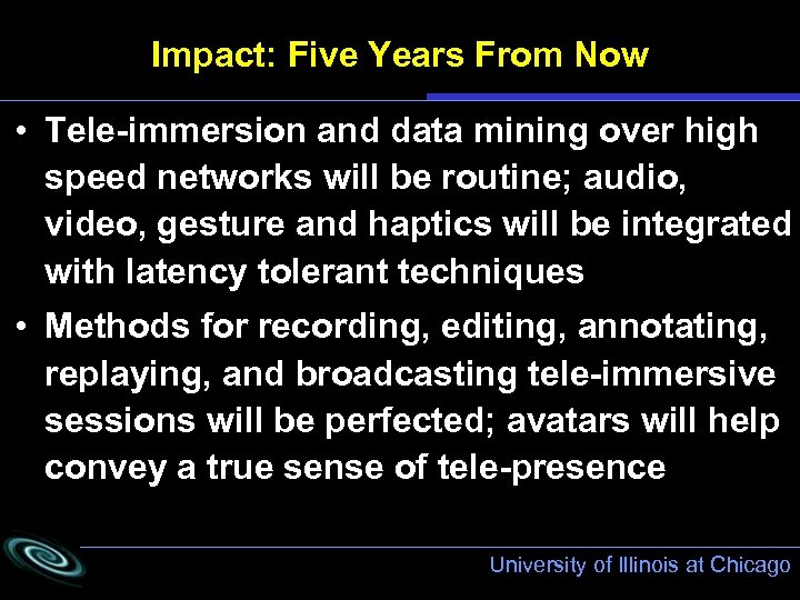 Impact: Five Years From Now • Tele-immersion and data mining over high speed networks