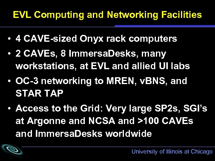 EVL Computing and Networking Facilities • 4 CAVE-sized Onyx rack computers • 2 CAVEs,