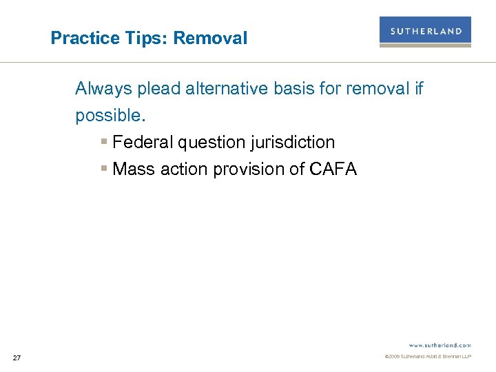 Practice Tips: Removal Always plead alternative basis for removal if possible. § Federal question