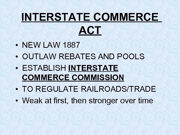 INTERSTATE COMMERCE ACT • NEW LAW 1887 • OUTLAW REBATES AND POOLS • ESTABLISH