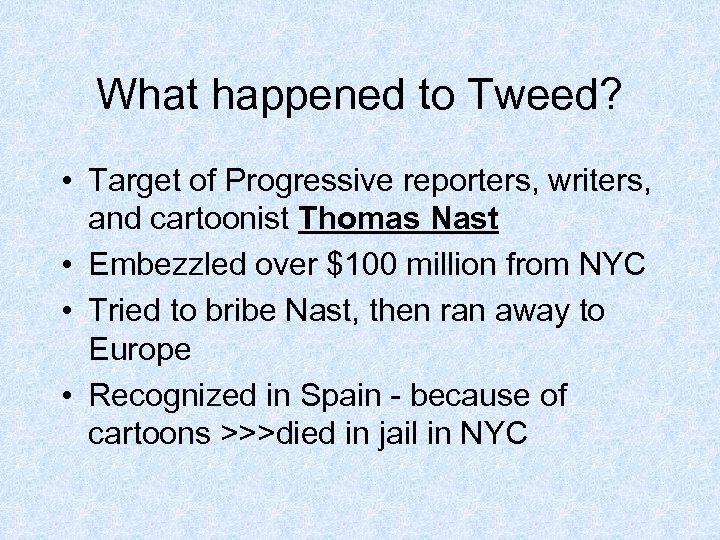 What happened to Tweed? • Target of Progressive reporters, writers, and cartoonist Thomas Nast
