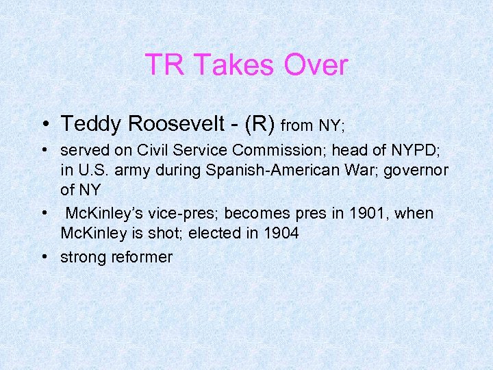 TR Takes Over • Teddy Roosevelt - (R) from NY; • served on Civil