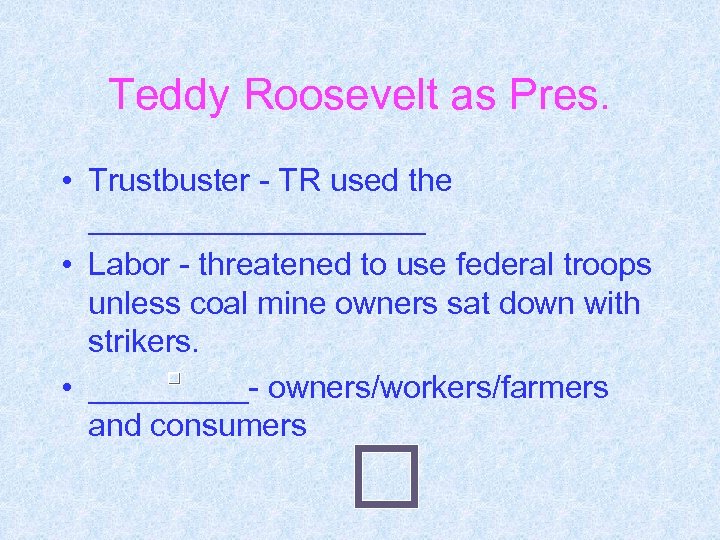 Teddy Roosevelt as Pres. • Trustbuster - TR used the __________ • Labor -