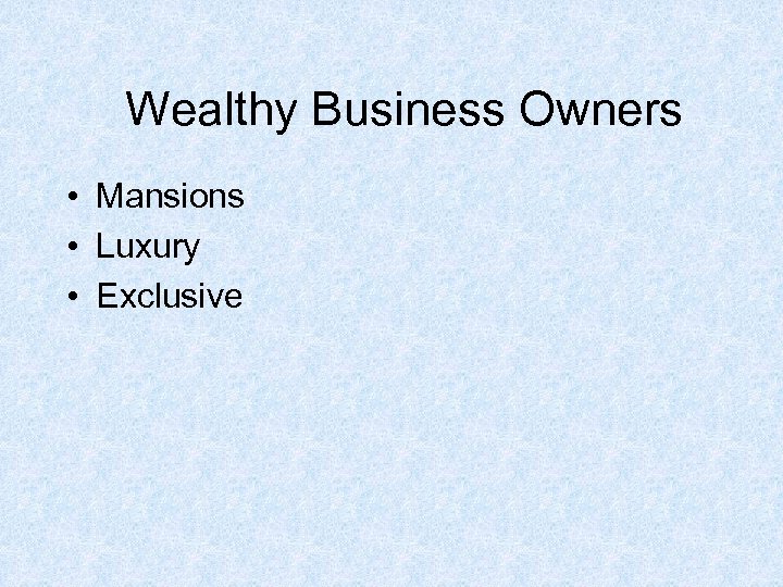 Wealthy Business Owners • Mansions • Luxury • Exclusive 