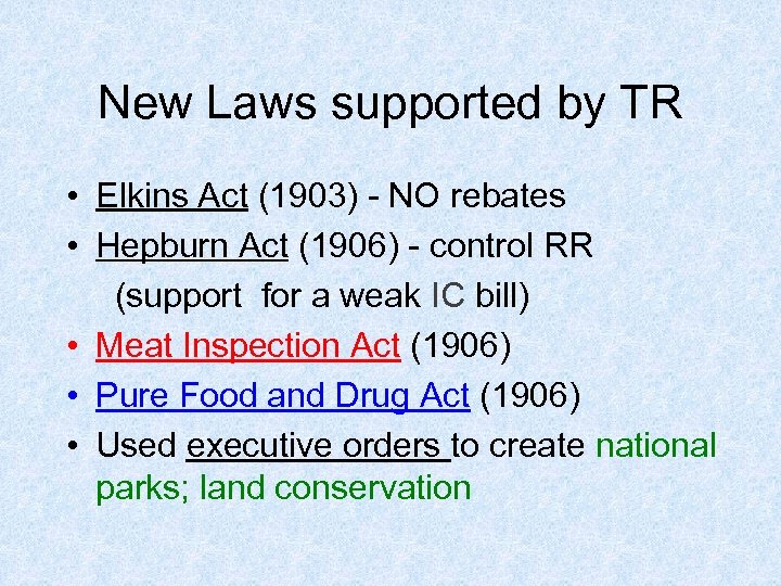 New Laws supported by TR • Elkins Act (1903) - NO rebates • Hepburn