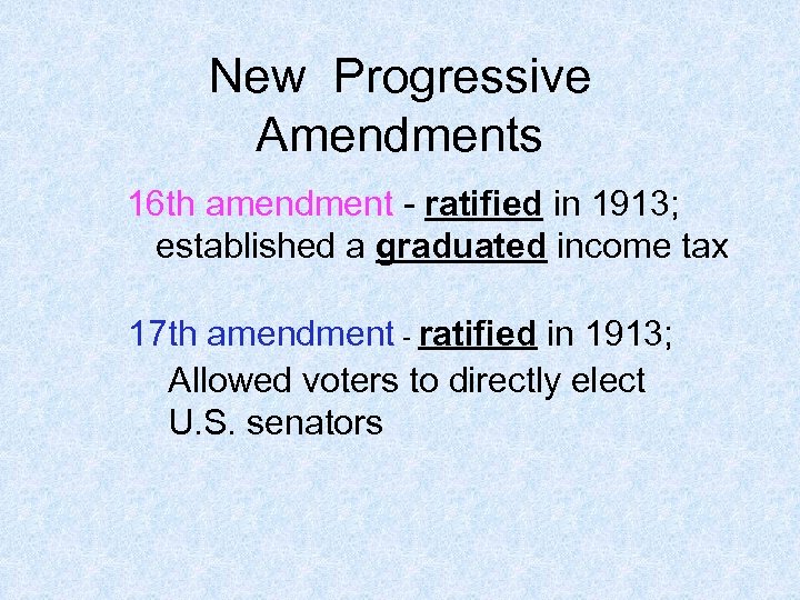 New Progressive Amendments 16 th amendment - ratified in 1913; established a graduated income