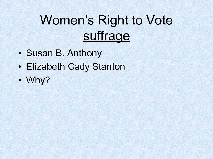 Women’s Right to Vote suffrage • Susan B. Anthony • Elizabeth Cady Stanton •
