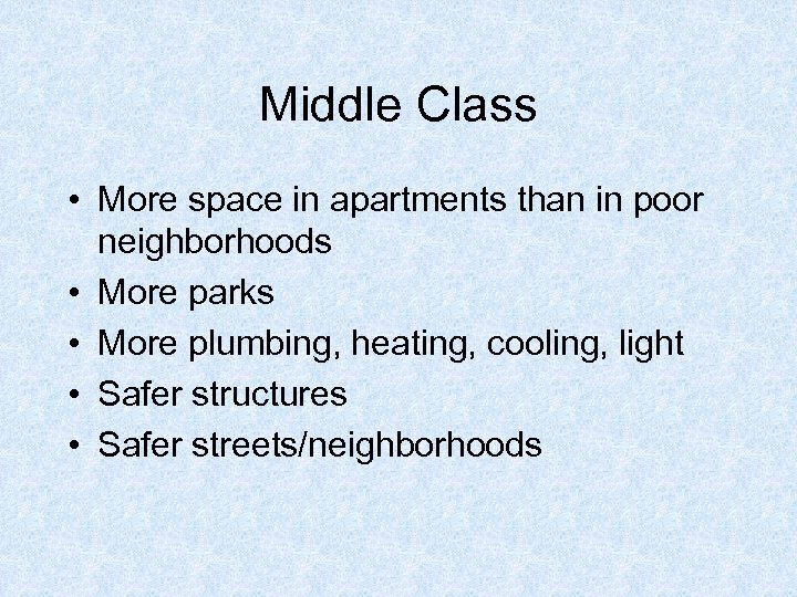 Middle Class • More space in apartments than in poor neighborhoods • More parks