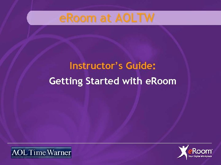 e. Room at AOLTW Instructor’s Guide: Getting Started with e. Room 