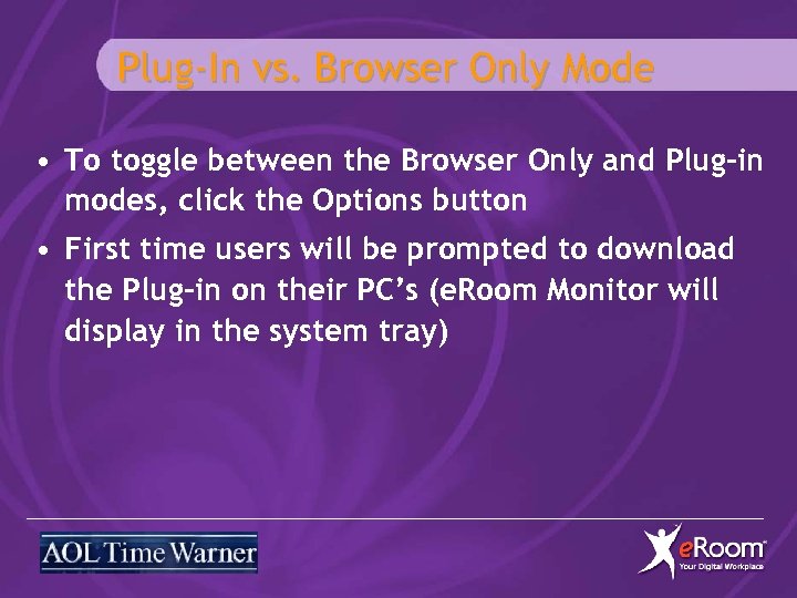 Plug-In vs. Browser Only Mode • To toggle between the Browser Only and Plug-in