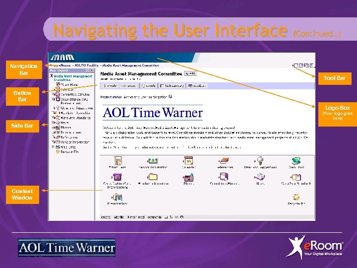 Navigating the User Interface (Continued…) Navigation Bar Tool Bar Button Bar Logo Box (Your