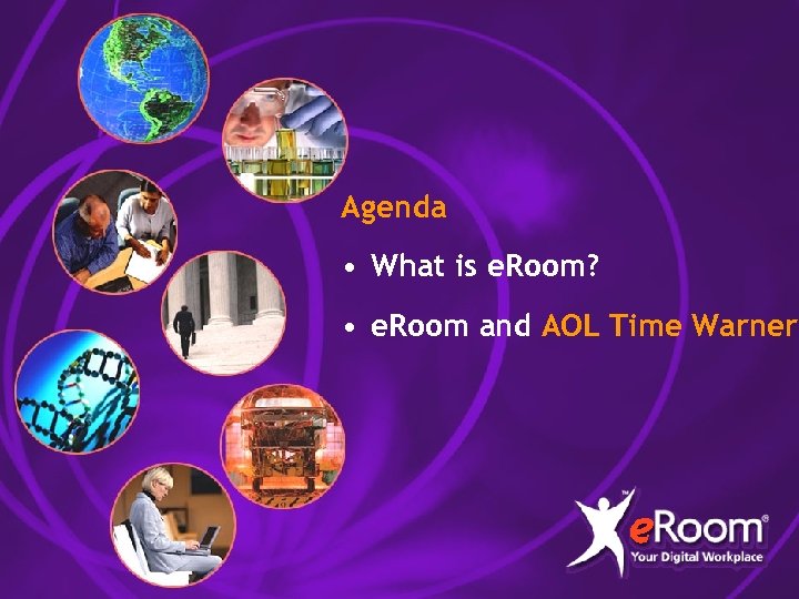 Agenda • What is e. Room? • e. Room and AOL Time Warner 