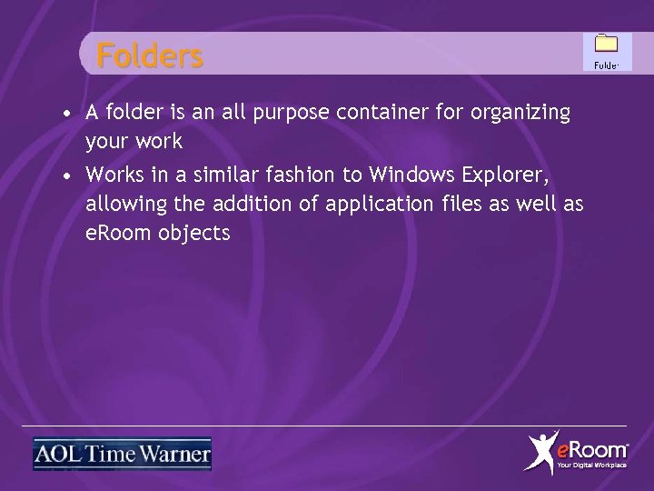 Folders • A folder is an all purpose container for organizing your work •