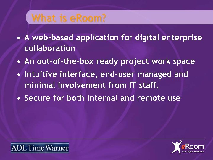 What is e. Room? • A web-based application for digital enterprise collaboration • An