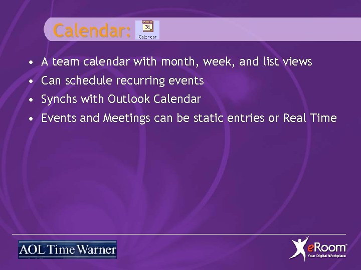 Calendar: • A team calendar with month, week, and list views • Can schedule