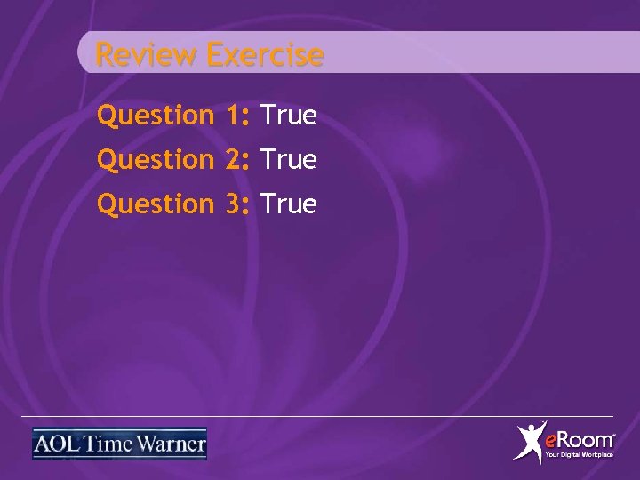Review Exercise Question 1: True Question 2: True Question 3: True 
