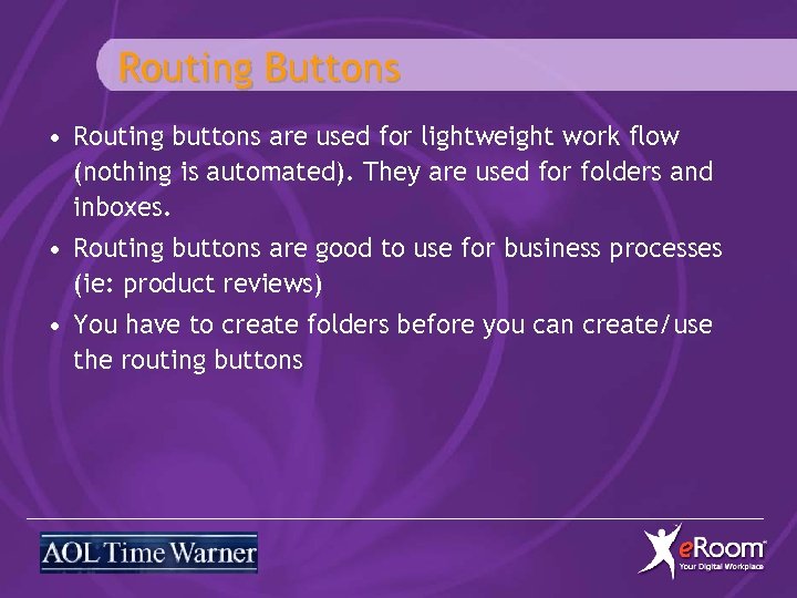 Routing Buttons • Routing buttons are used for lightweight work flow (nothing is automated).