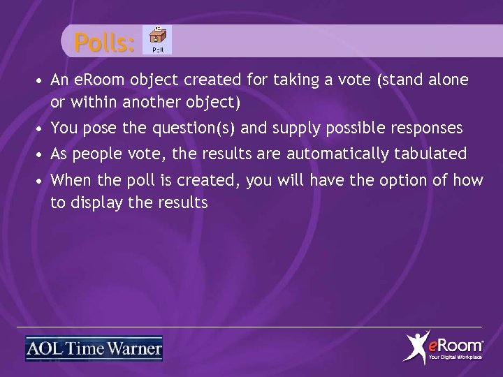Polls: • An e. Room object created for taking a vote (stand alone or