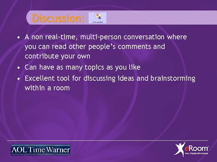 Discussion: • A non real-time, multi-person conversation where you can read other people’s comments