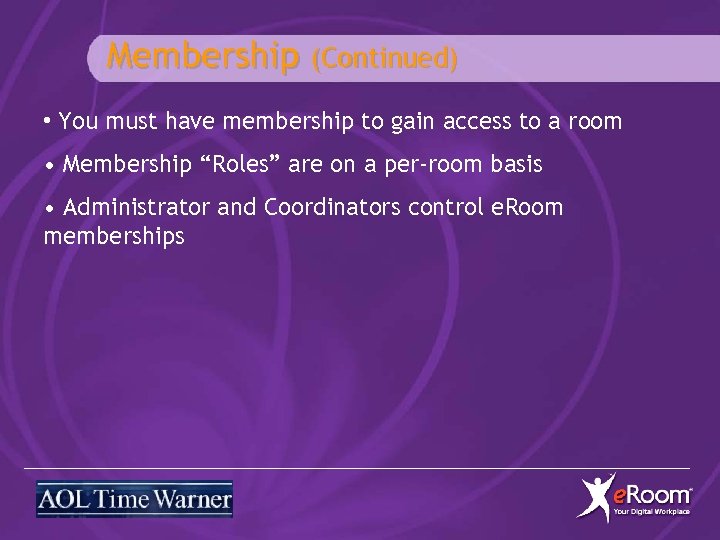 Membership (Continued) • You must have membership to gain access to a room •