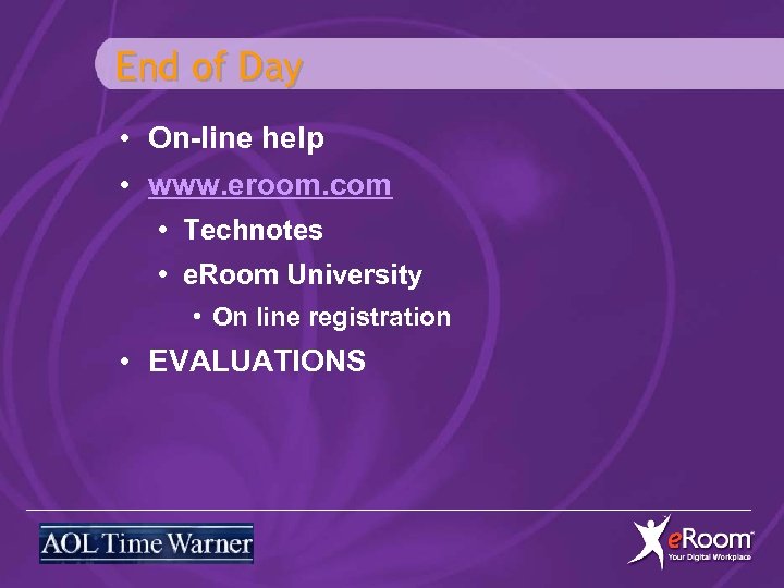 End of Day • On-line help • www. eroom. com • Technotes • e.