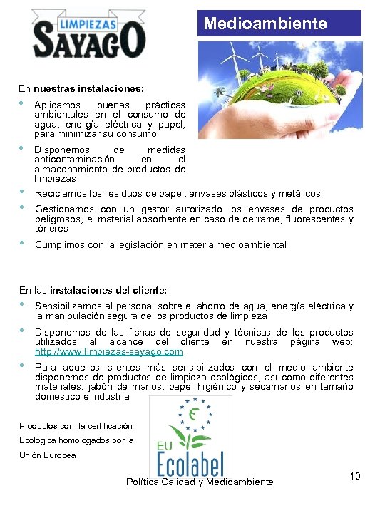 Medioambiente En nuestras instalaciones: • Aplicamos buenas prácticas ambientales en el consumo de agua,