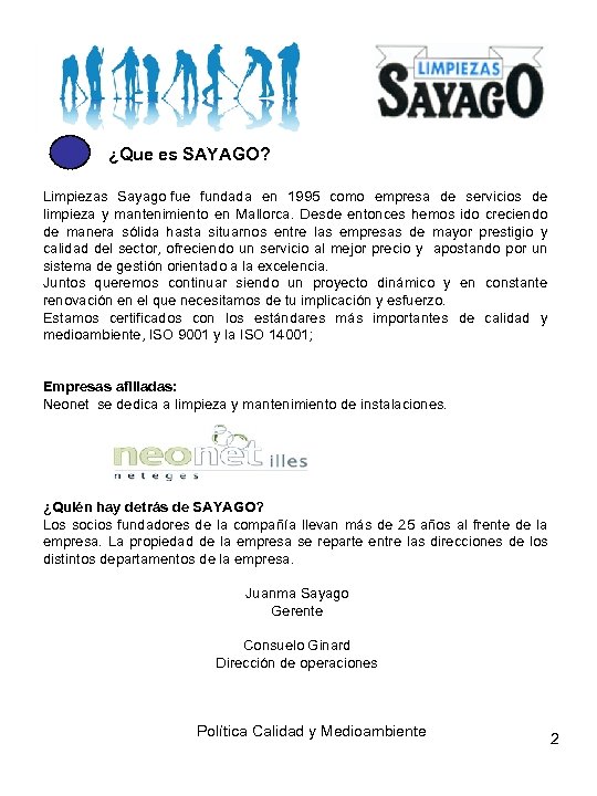 ¿Que es SAYAGO? Limpiezas Sayago fue fundada en 1995 como empresa de servicios de