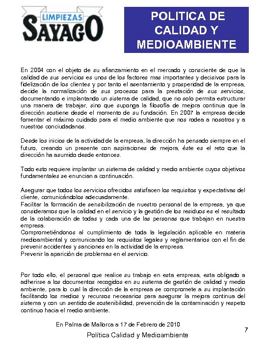  POLITICA DE CALIDAD Y MEDIOAMBIENTE En 2004 con el objeto de su afianzamiento