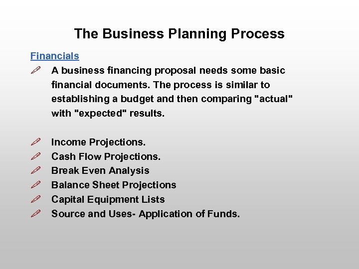 The Business Planning Process Financials " A business financing proposal needs some basic financial