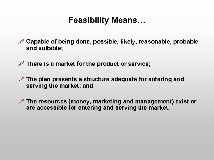 Feasibility Means… " Capable of being done, possible, likely, reasonable, probable and suitable; "
