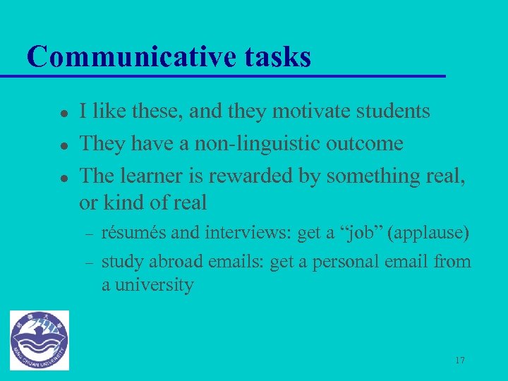 Communicative tasks l l l I like these, and they motivate students They have