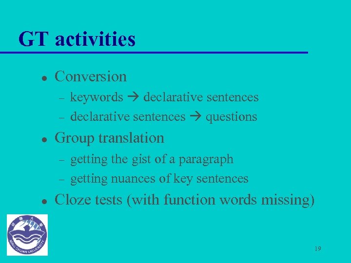 GT activities l Conversion – – l Group translation – – l keywords declarative