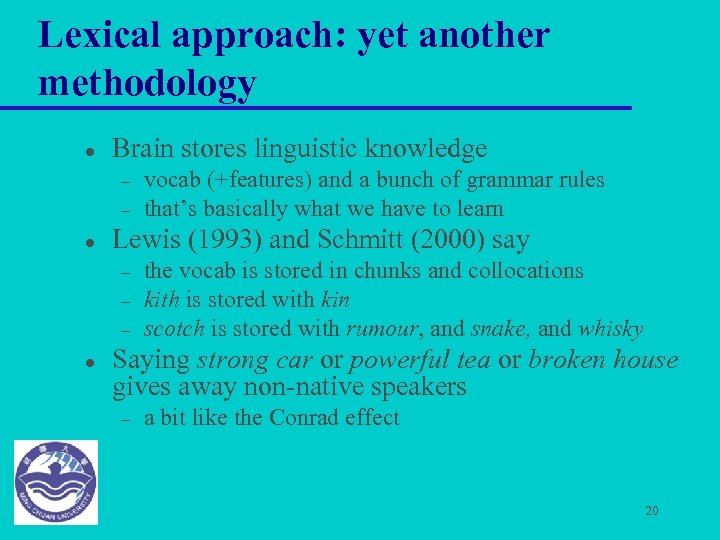 Lexical approach: yet another methodology l Brain stores linguistic knowledge – – l Lewis