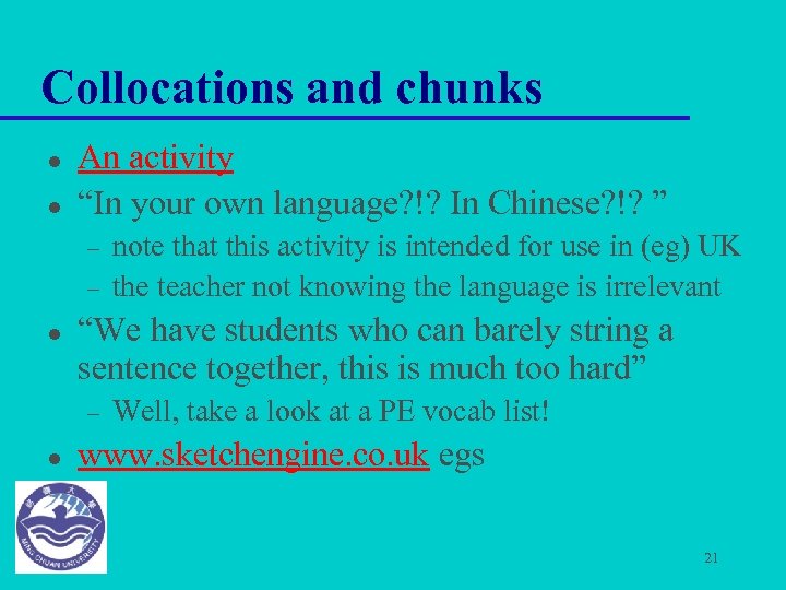 Collocations and chunks l l An activity “In your own language? !? In Chinese?