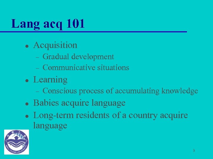 Lang acq 101 l Acquisition – – l Learning – l l Gradual development