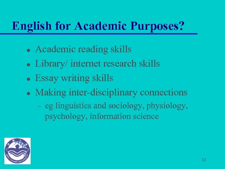 English for Academic Purposes? l l Academic reading skills Library/ internet research skills Essay