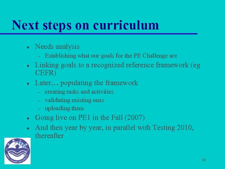 Next steps on curriculum l Needs analysis – l l Linking goals to a