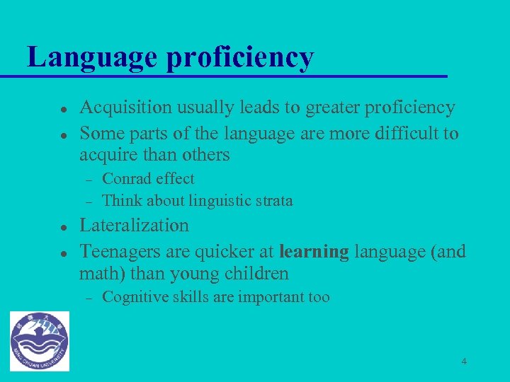 Language proficiency l l Acquisition usually leads to greater proficiency Some parts of the