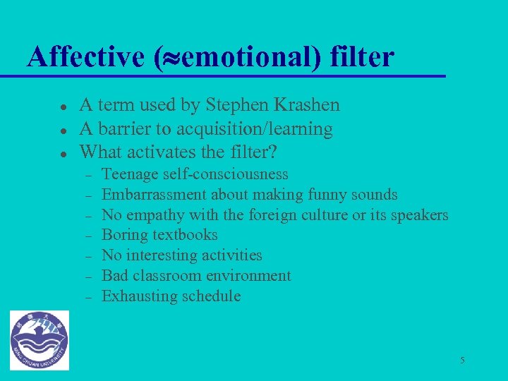 Affective ( emotional) filter l l l A term used by Stephen Krashen A