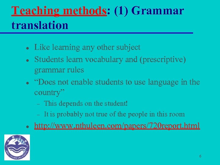 Teaching methods: (1) Grammar translation l l l Like learning any other subject Students