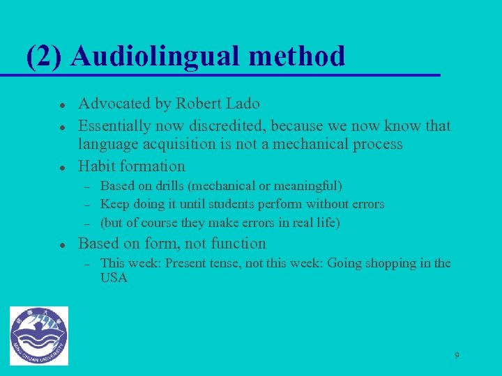 (2) Audiolingual method l l l Advocated by Robert Lado Essentially now discredited, because