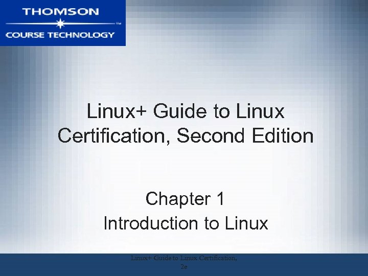 Linux+ Guide to Linux Certification, Second Edition Chapter 1 Introduction to Linux+ Guide to